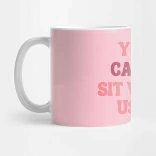 you can't sit with us Mug